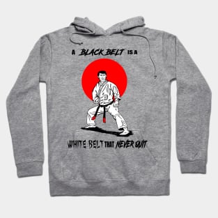 A Black Belt is a White Belt That Never Quit Hoodie